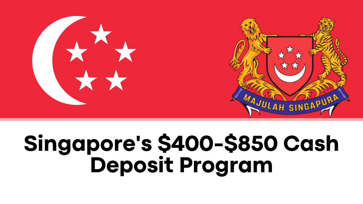 Singapore's $400-$850 Cash Deposit Program, Eligibility, Payment Dates, and Application Details