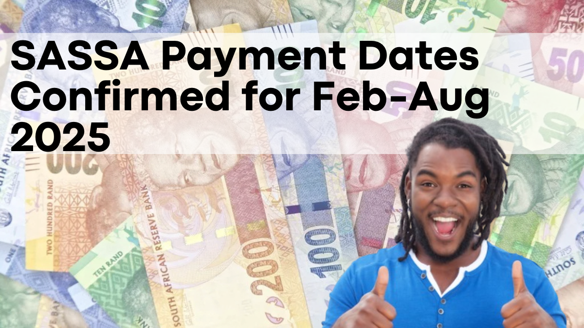 SASSA Payment Dates Confirmed for Feb-Aug 2025, Check New Amounts and Schedule