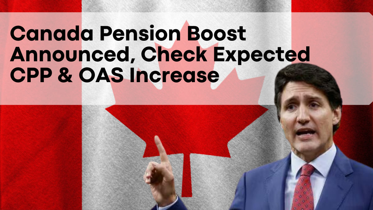 Canada Pension Boost Announced, Check Expected CPP & OAS Increase for March 2025