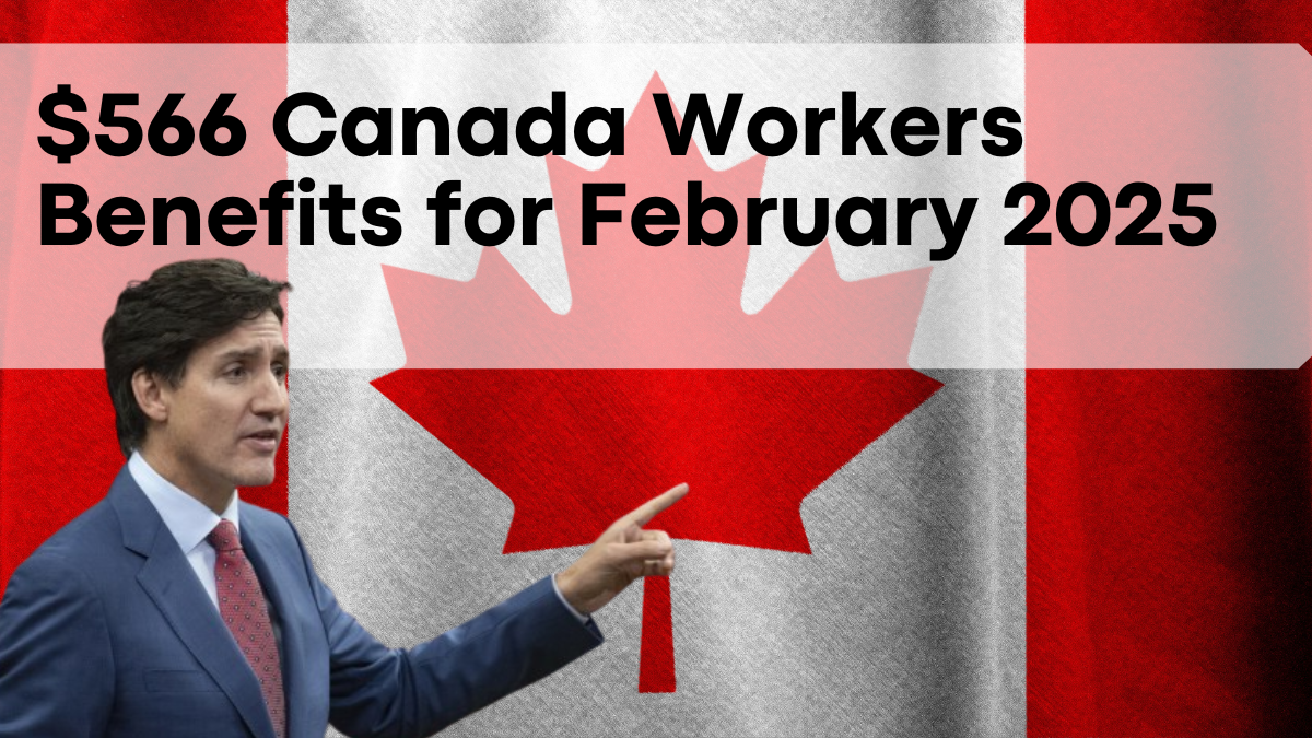 $566 Canada Workers Benefits for February 2025, How to Claim & Eligibility