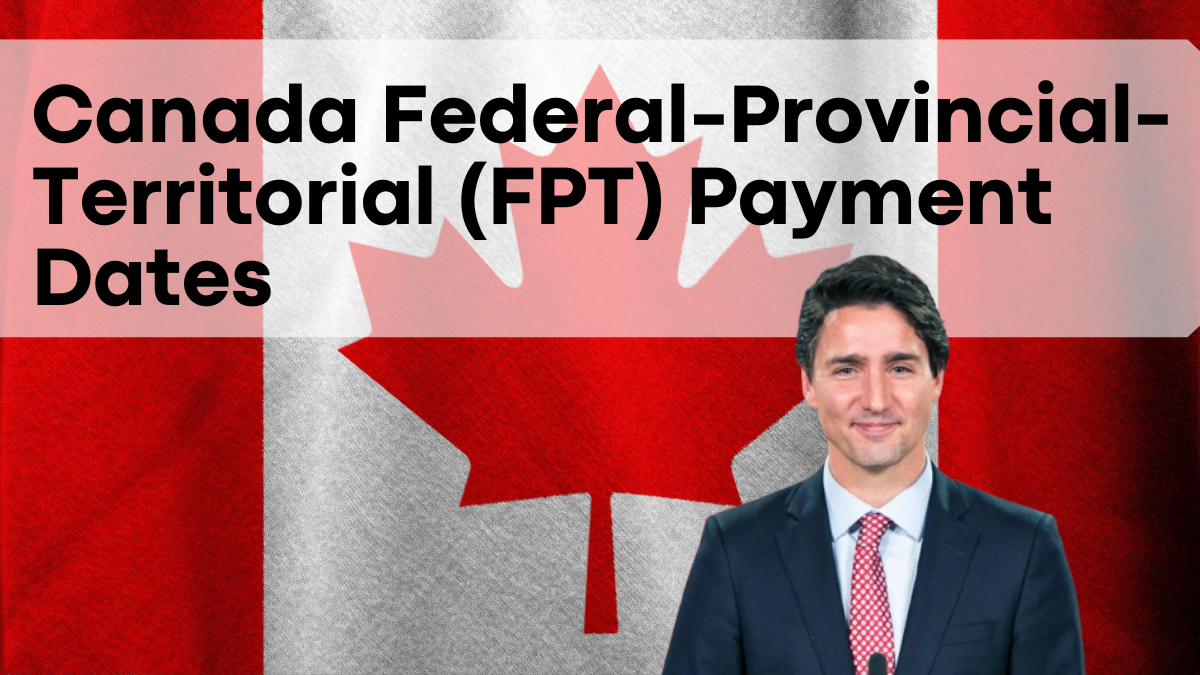 Canada FPT Payment Dates, What You Need to Know & Who It Affects