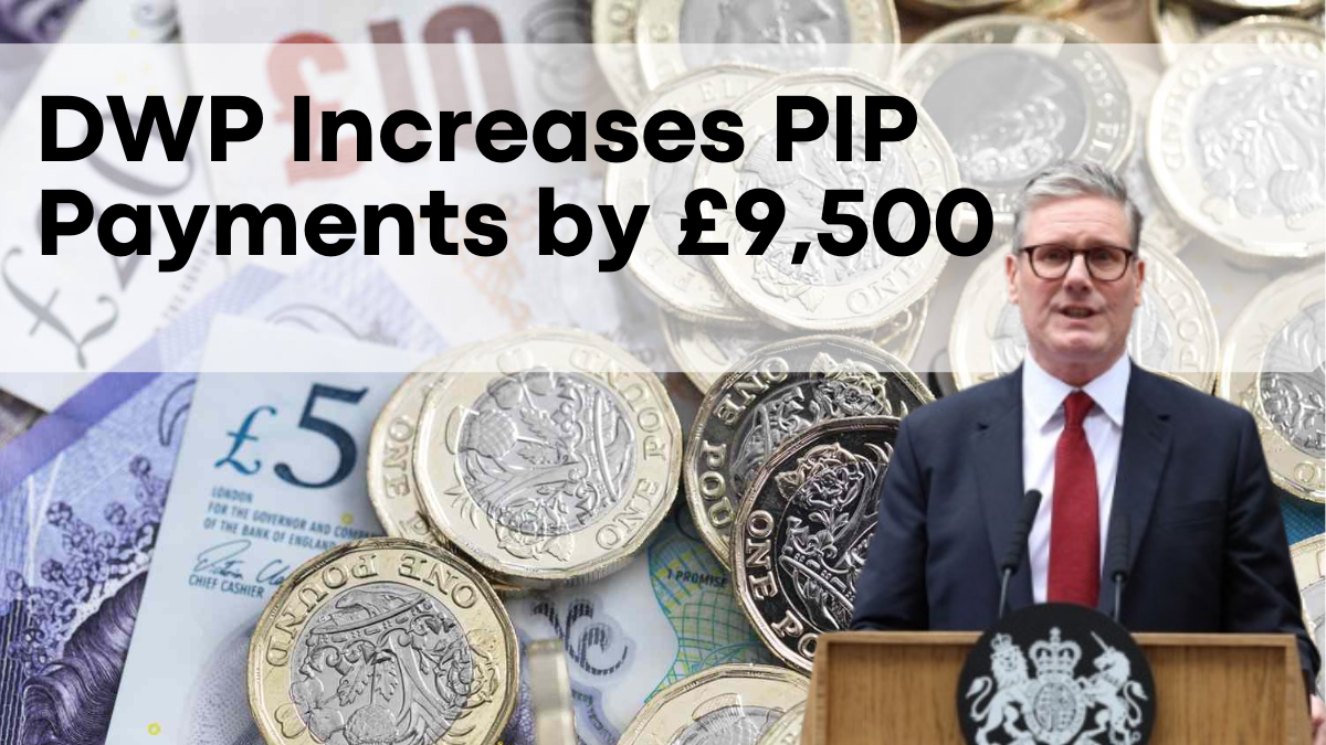 DWP Increases PIP Payments by £9,500, How to Claim, Eligibility, and Payment Dates