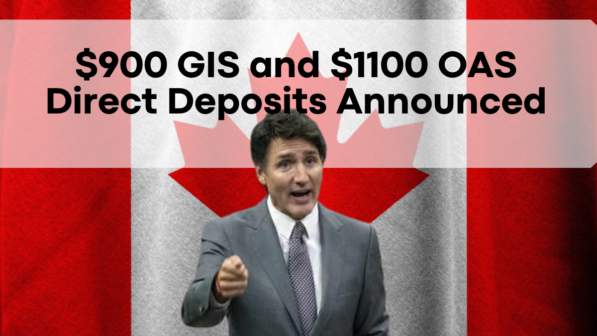 $900 GIS and $1100 OAS Direct Deposits Announced, Key Dates Inside