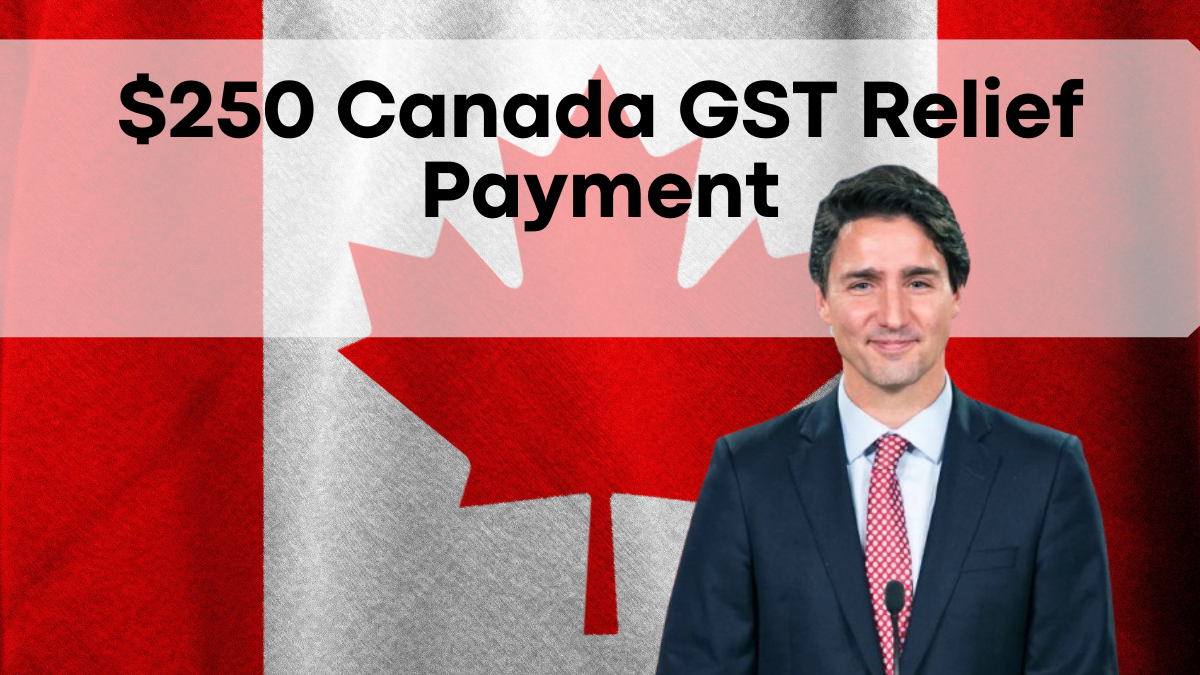 $250 Canada GST Relief Payment, February 2025 Deposits – Eligibility and Key Dates