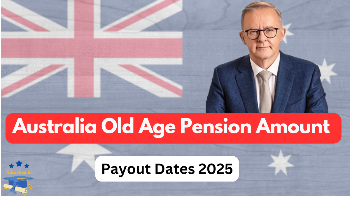 Australia Old Age Pension Amount 2025: A Complete Guide to Eligibility, Payments, and More