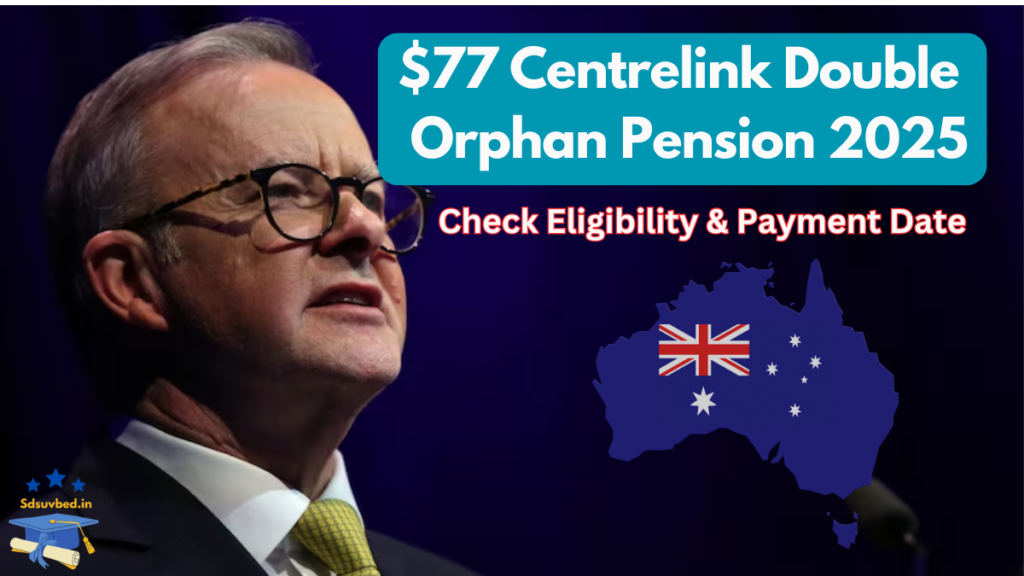 Centrelink $77 Double Orphan Pension 2025: Check Eligibility & Payment Date