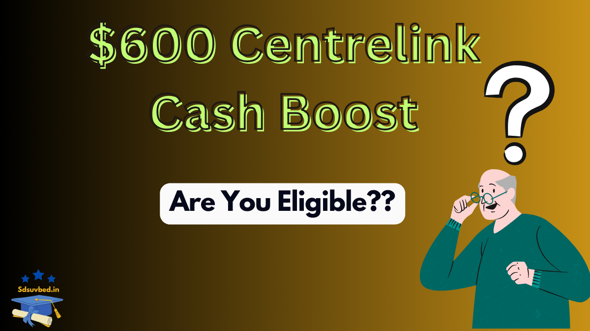 Centrelink $600 Cash Boost: Key Updates, Dates, and Eligibility