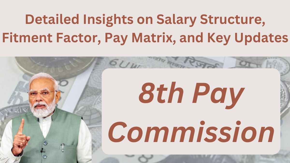 8th Pay Commission: Detailed Insights on Salary Structure, Fitment Factor, Pay Matrix, and Key Updates