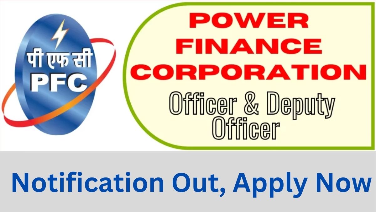 Power Finance Corporation (PFC) Recruitment 2025: Notification Out for Officer and Deputy Officer Posts, Apply Now