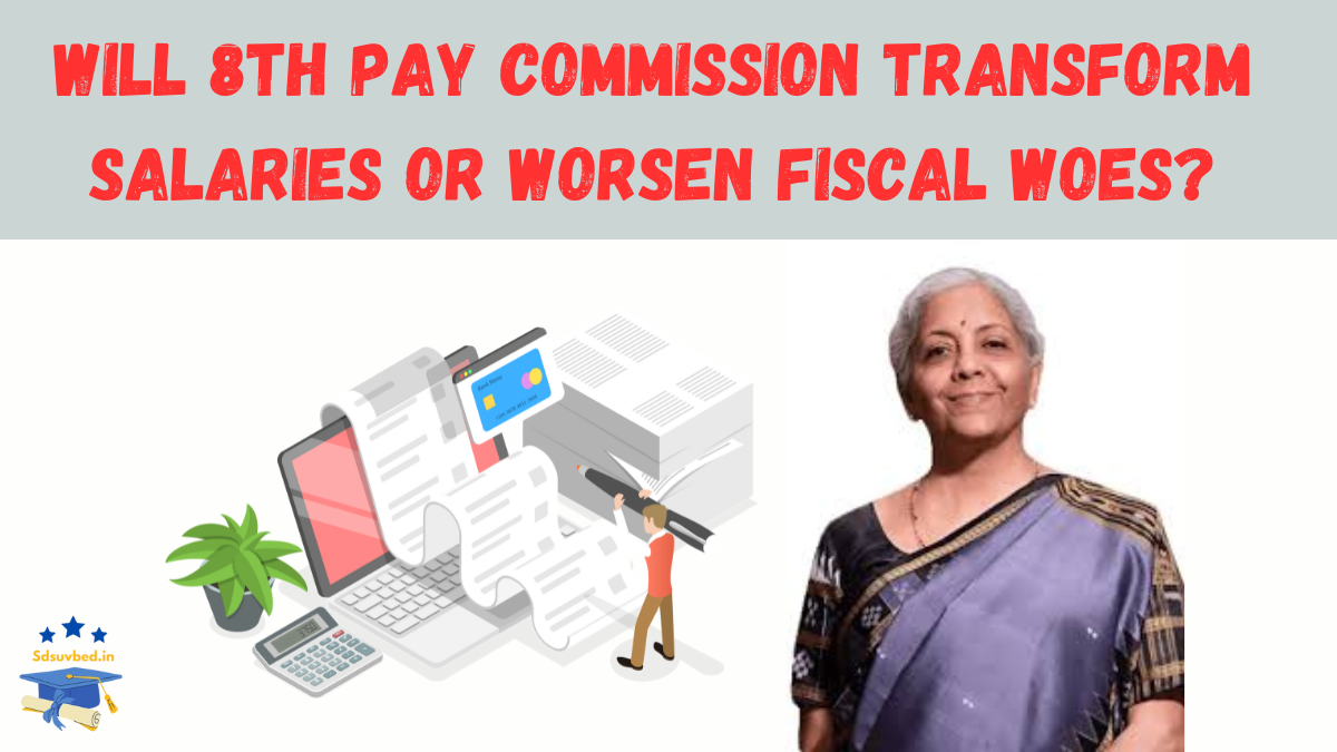 8th Pay Commission: Will It Transform Salaries or Worsen Fiscal Woes?