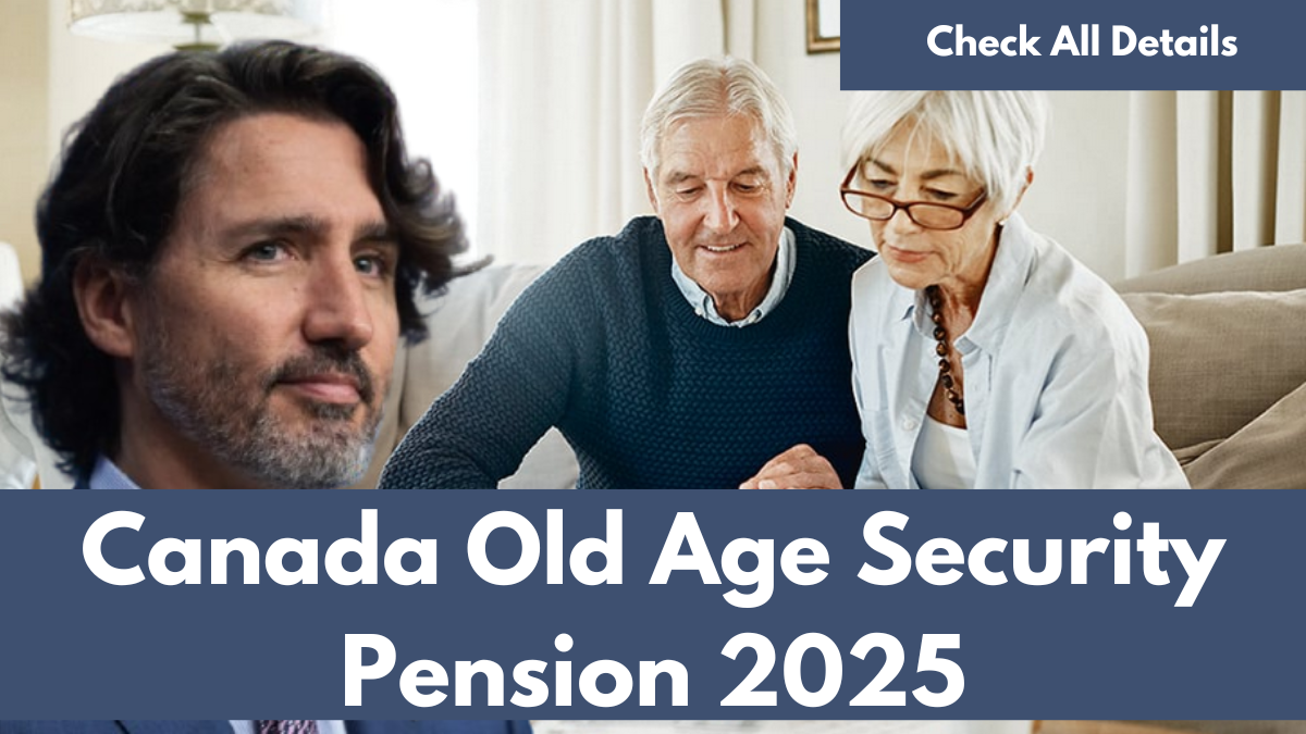 Canada Old Age Security Pension 2025: Payment Dates, Amount, and Eligibility Details