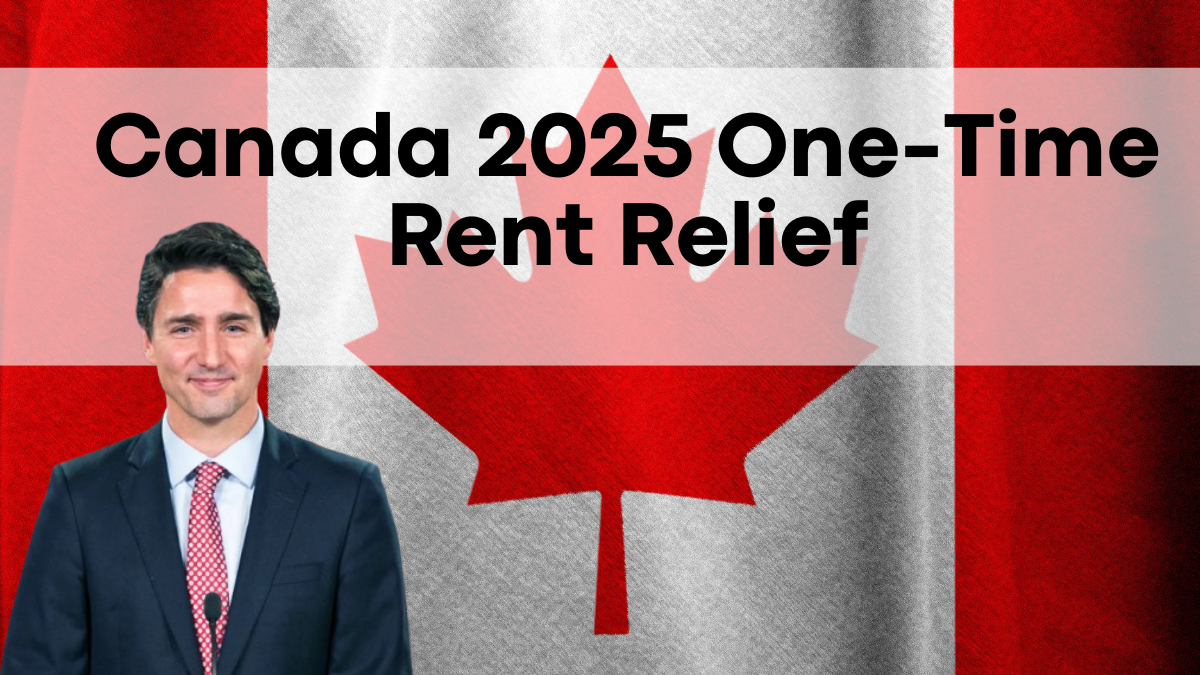 Canada 2025 One-Time Rent Relief, $430 Payment Dates & Eligibility Details