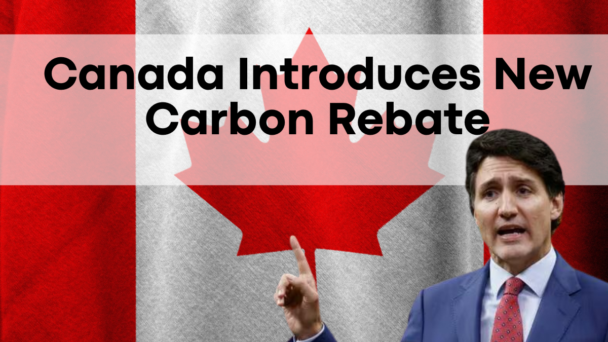 Canada Introduces New Carbon Rebate, Payment Dates and Amount Details