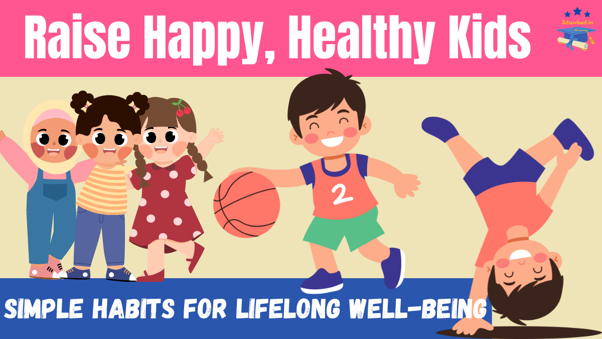 How to Raise Happy, Healthy Kids: Simple Habits for Lifelong Well-being