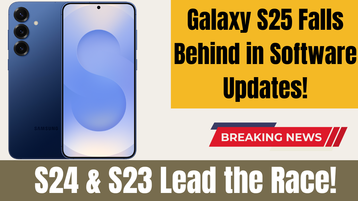 Samsung Galaxy S25 Falls Behind S24 And S23 in Surprising Software Update