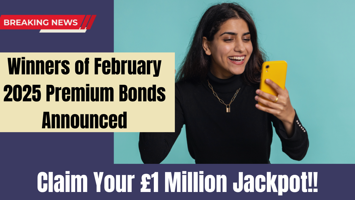 Premium Bonds February 2025 Winners Announced