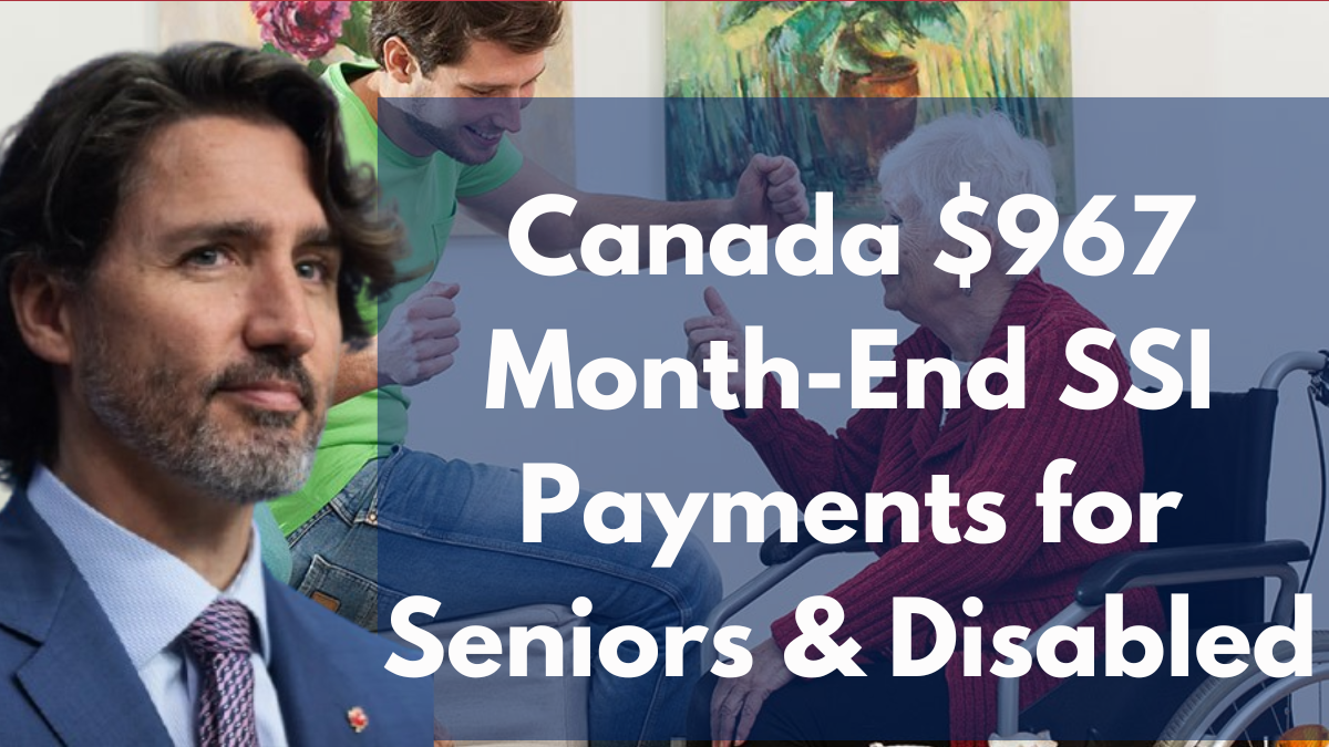 Canada $967 Month-End SSI Payments for Seniors & Disabled – Fact Check & Latest Updates