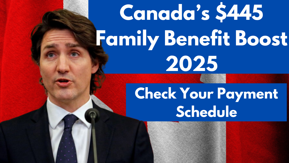 Canada’s $445 Family Benefit Boost 2025: Check Your Payment Schedule