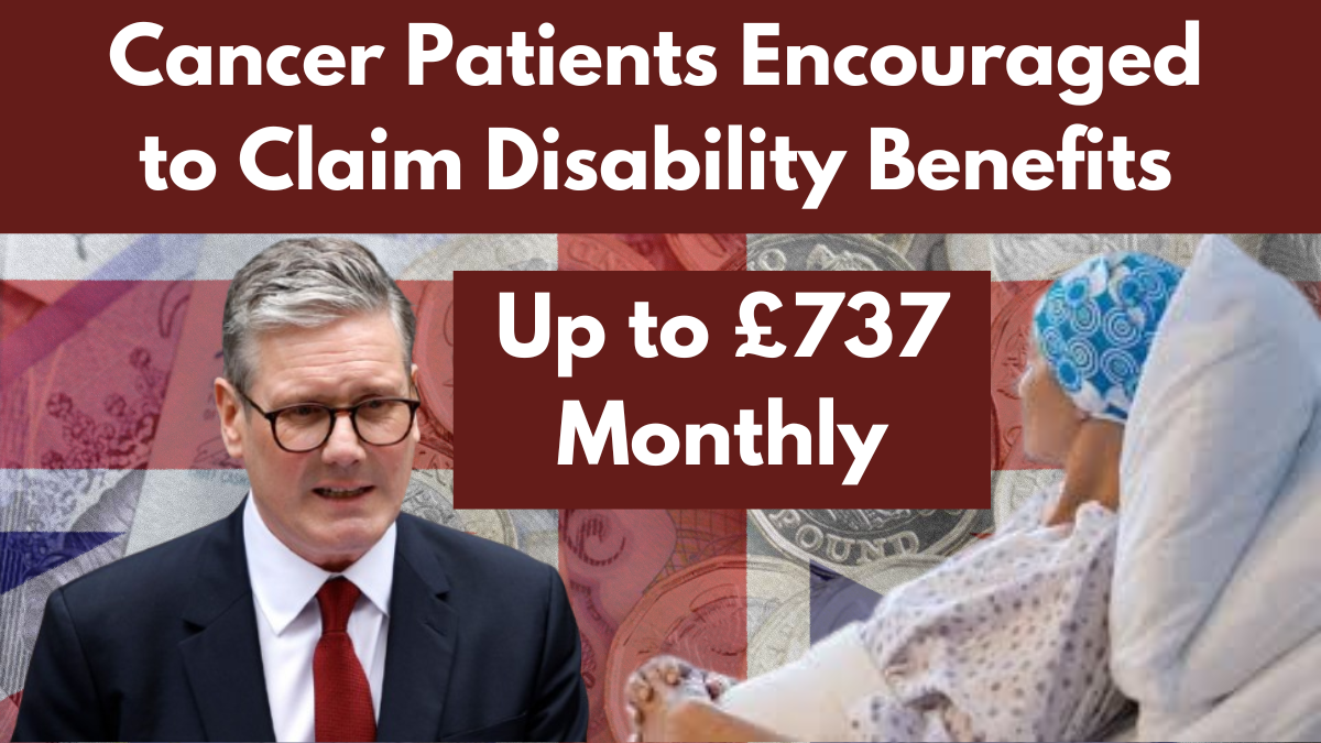 Cancer Patients Encouraged to Claim Disability Benefits Up to £737 Monthly