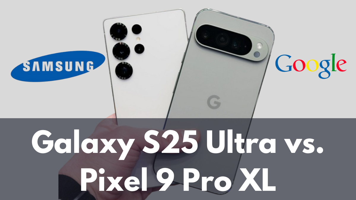 Galaxy S25 Ultra vs. Pixel 9 Pro XL: The Ultimate Premium Smartphone Showdown