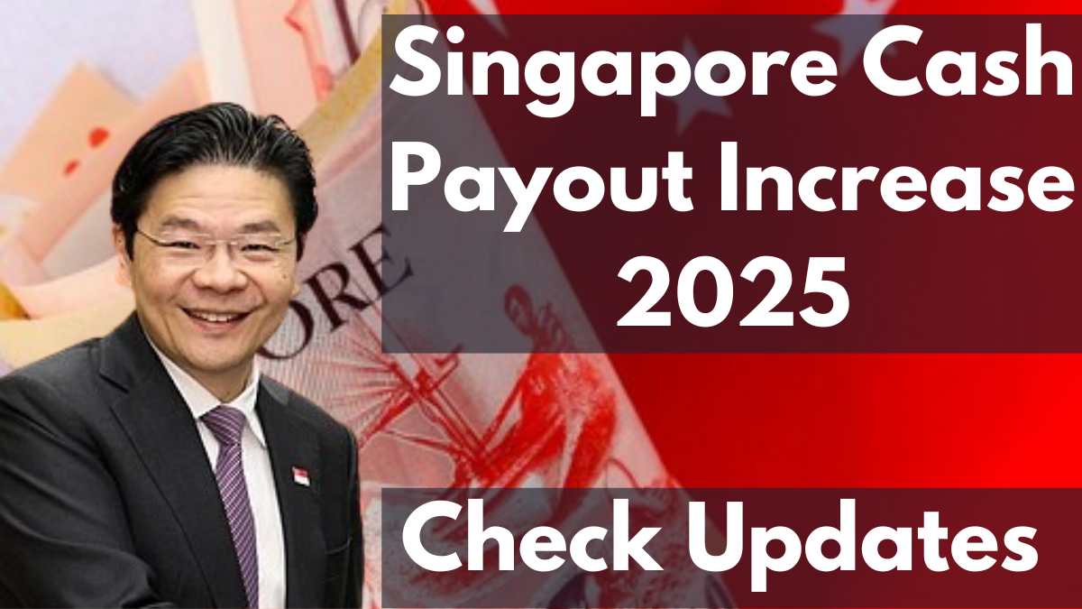 Singapore Cash Payout Increase 2025: Date, Amount & Eligibility Updates