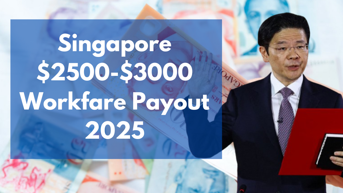 Singapore $2500-$3000 Workfare Payout 2025: Updated Payment Dates, Amounts & Eligibility