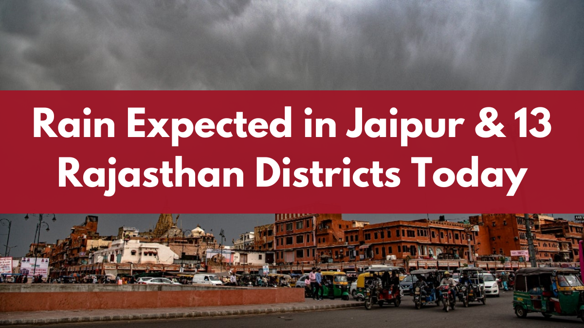 Rain Expected in Jaipur & 13 Rajasthan Districts Today: Cold Wave Likely from Feb 5