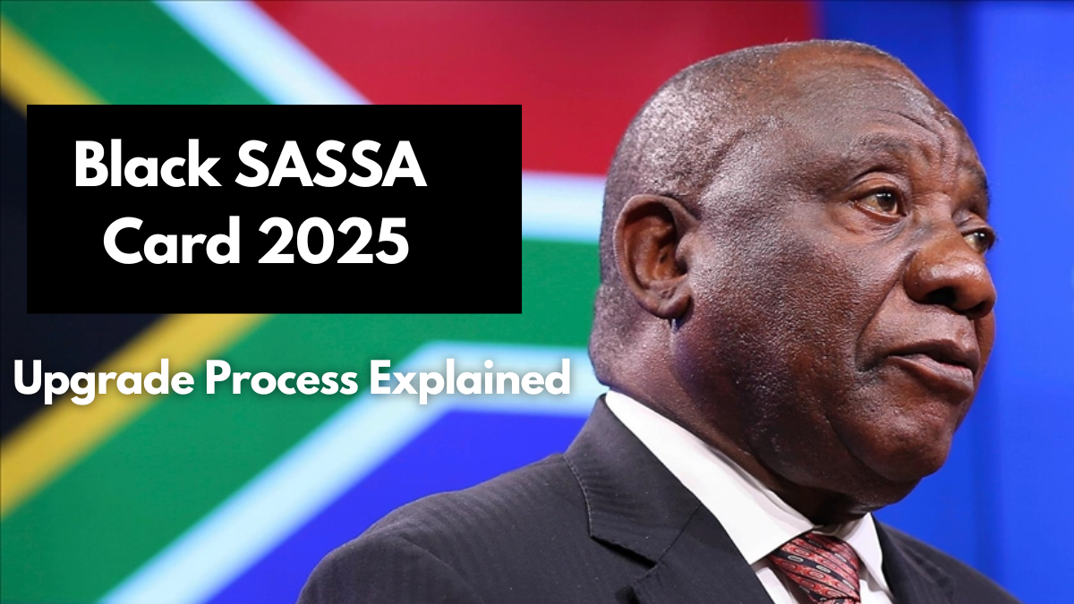 Black SASSA Card 2025, Eligibility, Benefits, and Upgrade Process Explained