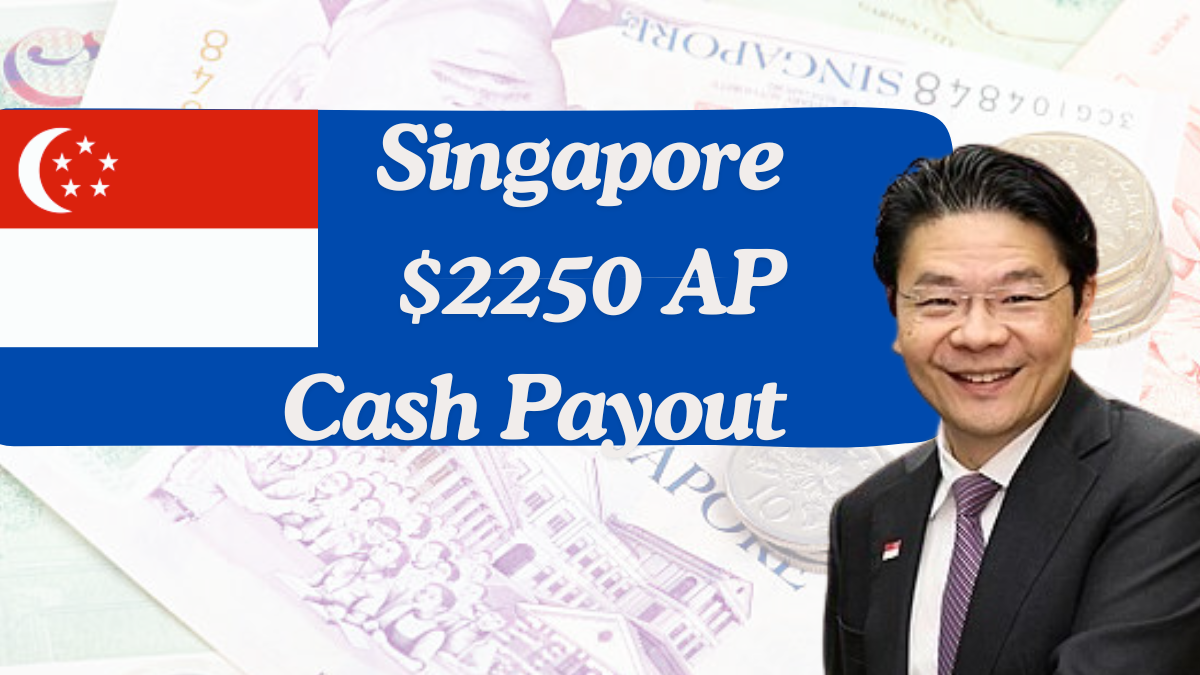 Singapore $2250 AP Cash Payout 2025, Check Eligibility & Payment Details