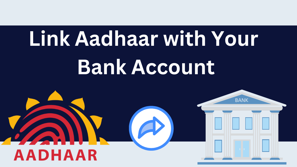 How to Link Aadhaar with Your Bank Account: A Complete Guide